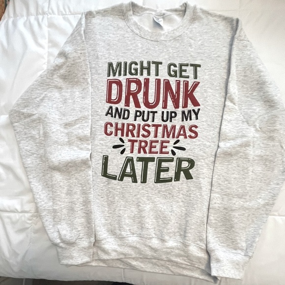 Gray Christmas Sweatshirt “Might Get Drunk and Put My Tree Up Later” Size L - Picture 1 of 2